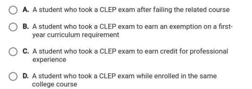 Which student would most likely be eligible to receive a college credit for a clep exam?