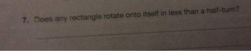 7. does any rectangle rotate onto itself in less than a half-turn?