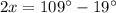 2x=109^\circ-19^\circ