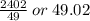 \frac{2402}{49}  \: or \: 49.02