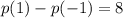 p(1) - p(-1) =8