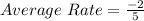 Average\ Rate = \frac{-2}{5}