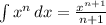 \int {x^n} \, dx = \frac{x^{n+1}}{n+1}