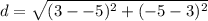 d=\sqrt{(3--5)^{2}+(-5-3)^{2}}
