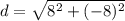 d=\sqrt{8^{2}+(-8)^{2}}