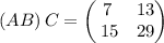 \left(AB\right)C=\begin{pmatrix}7&13\\ \:15&29\end{pmatrix}