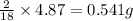 \frac{2}{18}\times 4.87=0.541g