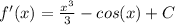 f'(x) = \frac{x^3}{3}  - cos(x) + C