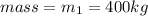 mass = m_1 = 400kg