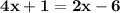 \mathbf{4x+1=2x-6}