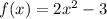 f(x) = 2x^2-3