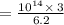 =\frac{10^{14}\times \:3}{6.2}