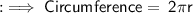 :  \implies \sf{}Circumference = \: 2\pi r \\