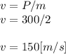 v = P/m\\v = 300/2\\\\v = 150 [m/s]