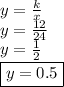 y =  \frac{k}{x}  \\ y =   \frac{12}{24} \\ y =  \frac{1}{2} \\\boxed{y = 0.5}