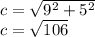 c=\sqrt{9^2+5^2} \\c=\sqrt{106}