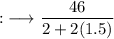 {:}\longrightarrow\rm \dfrac {46}{2+2 (1.5)}