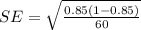 SE =  \sqrt{ \frac{  0.85 (1 - 0.85  ) }{ 60  } }