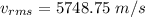 v_{rms}=5748.75\ m/s