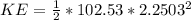 KE =  \frac{1}{2}  * 102.53  *  2.2503 ^2
