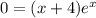 0 = (x + 4)e^{x}