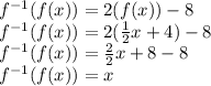 f^{-1}(f(x)) = 2(f(x)) - 8\\f^{-1}(f(x)) = 2( \frac{1}{2}x + 4) - 8\\f^{-1}(f(x)) = \frac{2}{2}x + 8 - 8\\f^{-1}(f(x)) = x