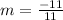 m = \frac{-11}{11}