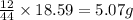 \frac{12}{44}\times 18.59=5.07g