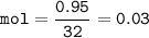 \tt mol=\dfrac{0.95}{32}=0.03