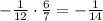 -\frac{1}{12}\cdot \frac{6}{7}=-\frac{1}{14}