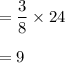 =\dfrac{3}{8}\times 24\\\\=9