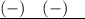 \underline{(-)\quad (-)\quad }