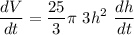 \displaystyle \frac{dV}{dt}  =\frac{25}{3} \pi \ 3h^2 \ \frac{dh}{dt}