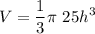 \displaystyle V =\frac{1}{3} \pi \ 25h^3