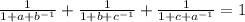 \frac{1}{1+a+b^{-1}}+\frac{1}{1+b+c^{-1}}+\frac{1}{1+c+a^{-1}}=1