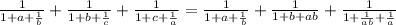 \frac{1}{1+a+\frac{1}{b}}+\frac{1}{1+b+\frac{1}{c}}+\frac{1}{1+c+\frac{1}{a}}=\frac{1}{1+a+\frac{1}{b}}+\frac{1}{1+b+ab}+\frac{1}{1+\frac{1}{ab}+\frac{1}{a}}