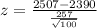 z =  \frac{2507   -  2390  }{ \frac{ 257 }{ \sqrt{100 } } }