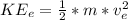 KE_e =  \frac{1}{2}  *  m *  v_e^2