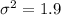 \sigma ^2 =  1.9