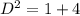 D^2 = 1 + 4