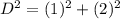 D^2 = (1)^2 + (2)^2