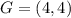 G = (4, 4)