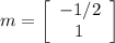 m = \left[\begin{array}{c}-1/2 \\1\\\end{array}\right]