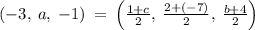 \left(-3,\:a,\:-1\right)\:=\:\left(\frac{1+c}{2},\:\frac{2+\left(-7\right)}{2},\:\frac{b+4}{2}\right)