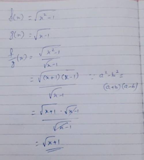 Find (f/g)(x)

f(x)=√ x^2-1 
g(x)√ x-1
A. √ x+1 
B. √ x-1
C.√ -x^2/-x+1
D.√ 1/x+1