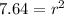 7.64 =  r^{2} 