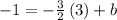 -1=-\frac{3}{2}\left(3\right)+b