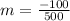 m = \frac{-100}{500}