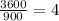  \frac{3600}{900} =4