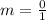 m=\frac{0}{1}